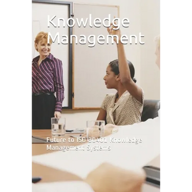 Knowledge Management: Future to ISO 30401 Knowledge Management Systems