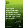 Decline of Mediterranean Fruit Crops and Forests Associated with Fungal Trunk Pathogens