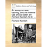An Essay on Sea-Bathing, and the Internal Use of Sea-Water. by Richard Kentish, M.D. ...