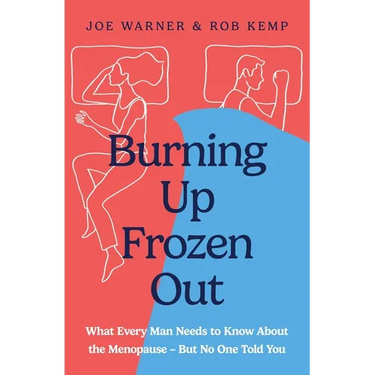 Burning Up, Frozen Out: What Every Man Needs to Know about the Menopause (But No One Told You)