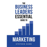 The Business Leaders Essential Guide to Marketing: How to make sure your marketing delivers results. The reason your marketing might fail and how to f