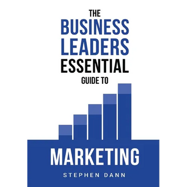 The Business Leaders Essential Guide to Marketing: How to make sure your marketing delivers results. The reason your marketing might fail and how to f
