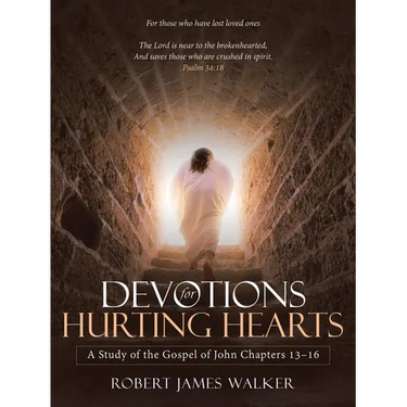 Devotions for Hurting Hearts: A Study of the Gospel of John Chapters 13-16