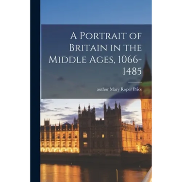 A Portrait of Britain in the Middle Ages, 1066-1485