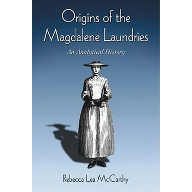Origins of the Magdalene Laundries: An Analytical History