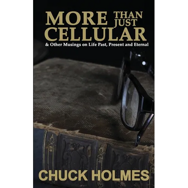 More Than Just Cellular: & Other Musings on Life Past, Present, and Eternal