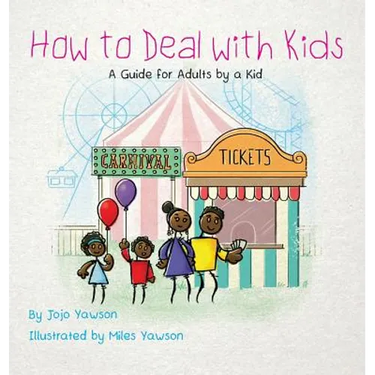 How to Deal with Kids: A Guide for Adults by a Kid