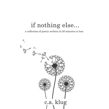 If Nothing Else...: a collection of poetry written in 20 minutes or less