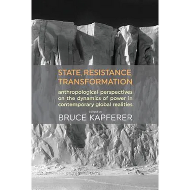 State, Resistance, Transformation: Anthropological perspectives on the dynamics of power in contemporary global realities