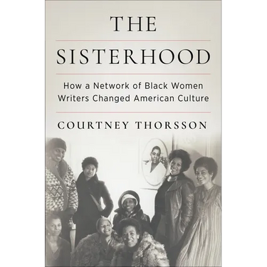 The Sisterhood: How a Network of Black Women Writers Changed American Culture