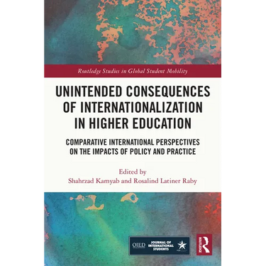 Unintended Consequences of Internationalization in Higher Education: Comparative International Perspectives on the Impacts of Policy and Practice