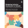 Designing Inclusive Assessment in Schools: A Guide to Disciplinary and Interdisciplinary Practice