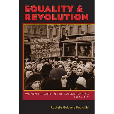Equality & Revolution: Women's Rights in the Russian Empire, 1905-1917