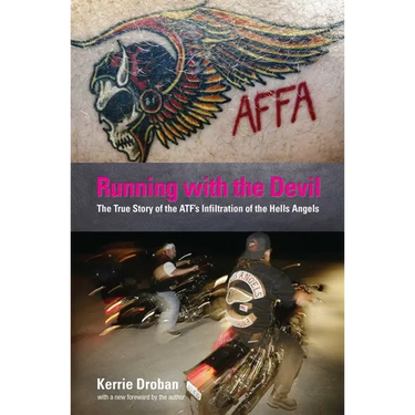 Running with the Devil: The True Story Of The Atf's Infiltration Of The Hells Angels