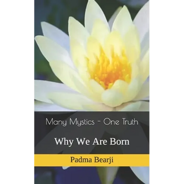 Many Mystics - One Truth: Why We Are Born