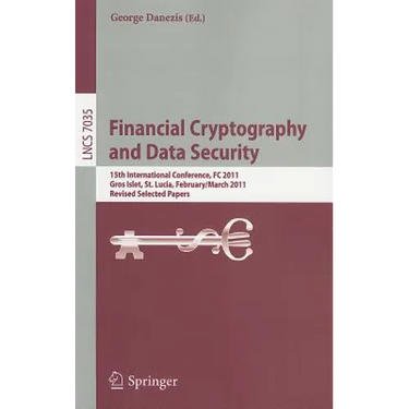 Financial Cryptography and Data Security: 15th International Conference, FC 2011, Gros Islet, St. Lucia, February 28 - March 4, 2011, Revised Selected