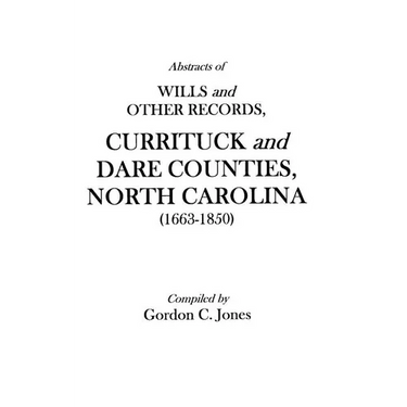 Abstracts of Wills and Other Records, Currituck and Dare Counties, North Carolina (1663-1850)