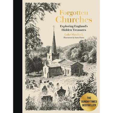 Forgotten Churches: Exploring England's Hidden Treasures: The Sunday Times Bestseller