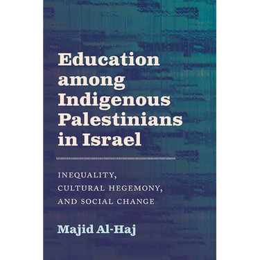 Education Among Indigenous Palestinians in Israel: Inequality, Cultural Hegemony, and Social Change