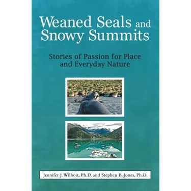 Weaned Seals and Snowy Summits: Stories of Passion for Place and Everyday Nature