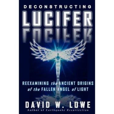 Deconstructing Lucifer: Reexamining the Ancient Origins of the Fallen Angel of Light