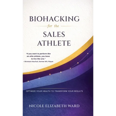 Biohacking for the Sales Athlete: Optimize Your Health to Transform Your Results