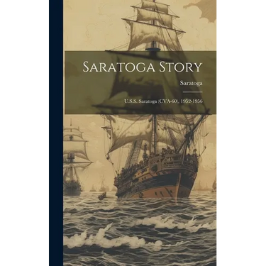 Saratoga Story: U.S.S. Saratoga (CVA-60), 1952-1956