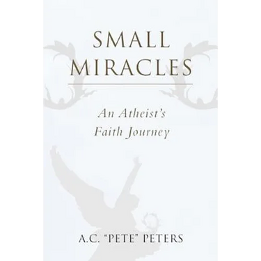 Small Miracles: An Atheist's Faith Journey