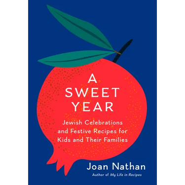 A Sweet Year: Jewish Celebrations and Festive Recipes for Kids and Their Families: A Cookbook