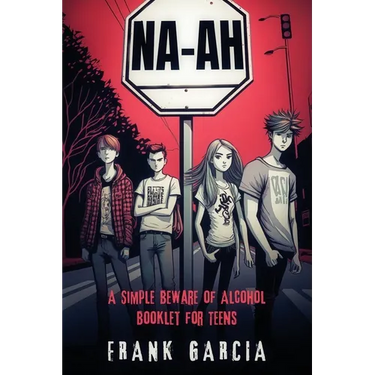 Na-Ah!: A Simple Beware of Alcohol Booklet for Teens