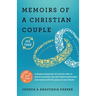 Memoirs of a Christian Couple: A deeply transparent, his-and-hers take on how to overcome your past failed relationships and connect with the spouse o