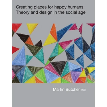 Creating places for happy humans: Theory and design in the social age