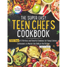 The Super Easy Teen Chef Cookbook: 1500 Days of Effortless and Flavorful Creations for Young Culinary Enthusiasts to Master the Skills in the Kitchen