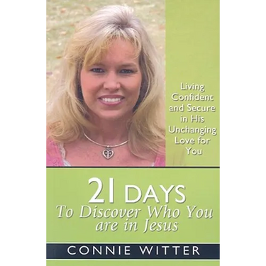 21 Days to Discover Who You Are in Jesus: Living Confident and Secure in His Unchanging Love for You