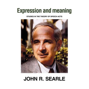 Expression and Meaning: Studies in the Theory of Speech Acts
