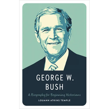 George W. Bush: A Biography for Beginning Historians