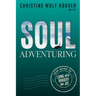 Soul Adventuring: Your Guide to Living with Bravery and Joy