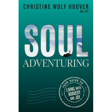 Soul Adventuring: Your Guide to Living with Bravery and Joy