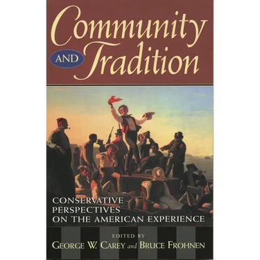 Community and Tradition: Conservative Perspectives on the American Experience