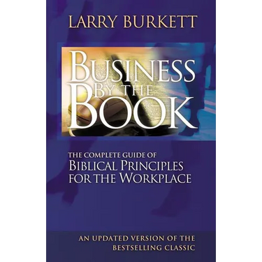 The Business by the Book: Complete Guide of Biblical Principles for the Workplace