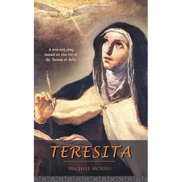 Teresita: A one-act play based on the life of St. Teresa of Avila