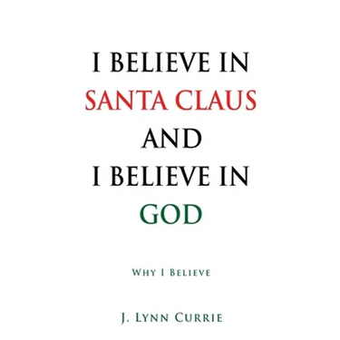 I Believe in Santa Claus and I Believe in God: Why I Believe