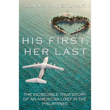 His First, Her Last: The Incredible True Story of an American Lost in the Philippines
