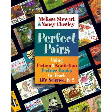 Perfect Pairs, K-2: Using Fiction & Nonfiction Picture Books to Teach Life Science, K-2