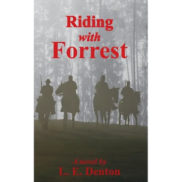 Riding With Forrest: The Memoir of John Barrett, Escort Company, Forrest's Cavalry, CSA, during the War Between the States (A Novel)
