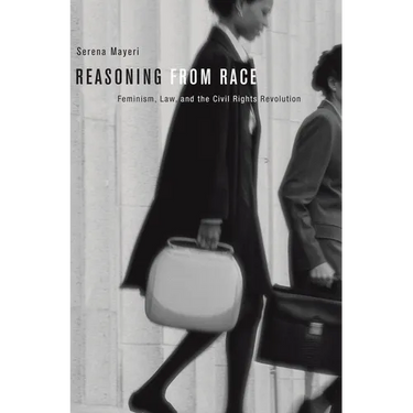 Reasoning from Race: Feminism, Law, and the Civil Rights Revolution