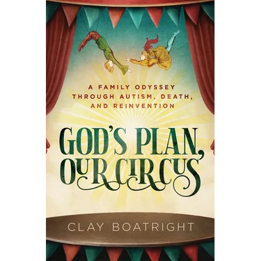 God's Plan, Our Circus: A Family Odyssey through Autism, Death, and Reinvention