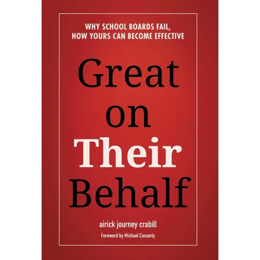 Great on Their Behalf: Why School Boards Fail, How Yours Can Become Effective