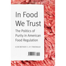 In Food We Trust: The Politics of Purity in American Food Regulation