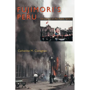 Fujimori's Peru: Deception in the Public Sphere